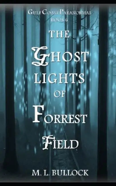 The Ghost Lights of Forrest Field by M. L. Bullock