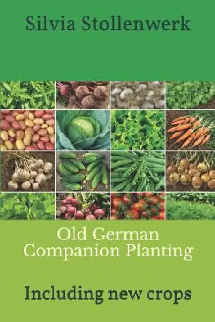 Old German Companion Planting: Including new crops by Stollenwerk, Silvia