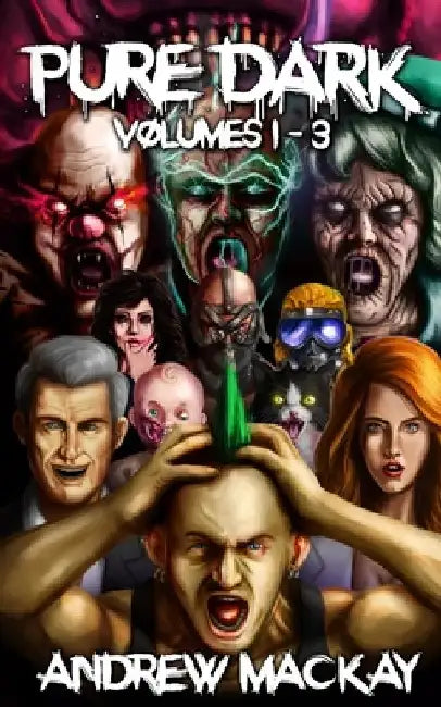 Pure Dark Volumes 1 - 3: The Ultimate Horror Endurance Trilogy by Andrew MacKay
