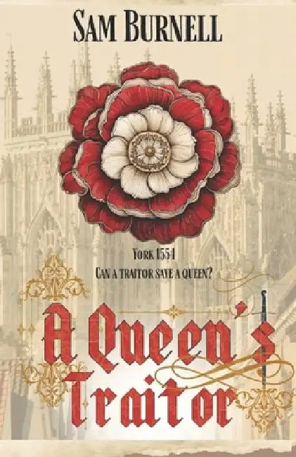A Queen's Traitor: The Tudor Mystery Trials; A Medieval Historical Fiction Novel (Tudor Mystery Trials Series Book 2) by Sam Burnell