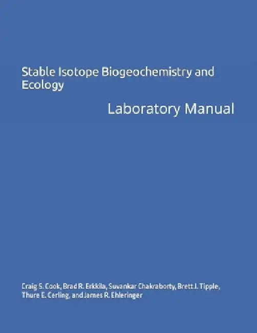 Stable Isotope Biogeochemistry and Ecology: Laboratory Manual by Brad R. Erkkila