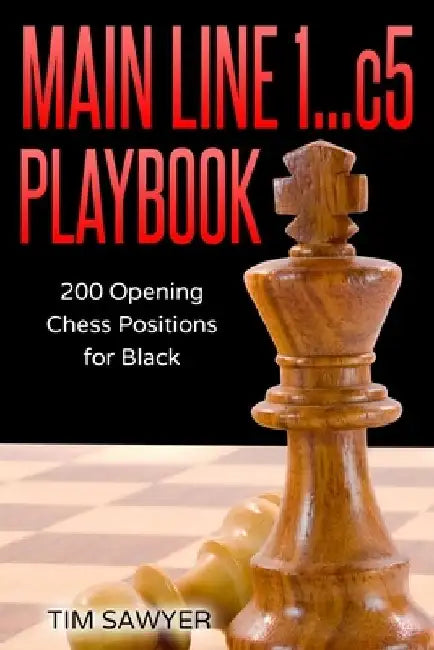 Main Line 1...c5 Playbook: 200 Opening Chess Positions for Black by Tim Sawyer