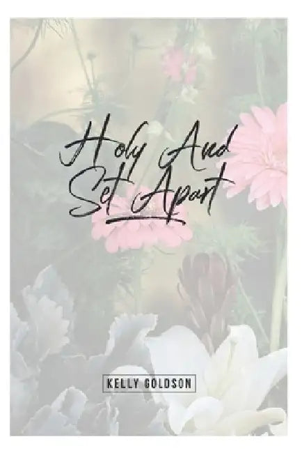 Holy and Set Apart: A 30 Day Devotional by Kelly Goldson