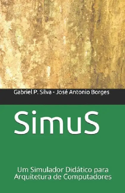 SimuS: Um Simulador Didático para Arquitetura de Computadores by Borges, José Antonio