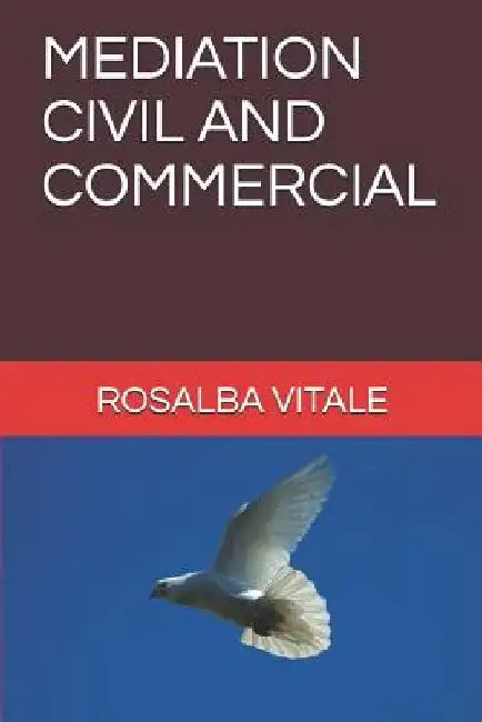 Mediation Civil and Commercial by Rosalba Vitale