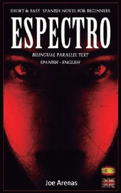 Espectro: Short and Easy Spanish Novel for Beginners (Bilingual Parallel Text: Spanish - English): Learn Spanish by Reading a Story of Suspense and Ho by Joe Arenas