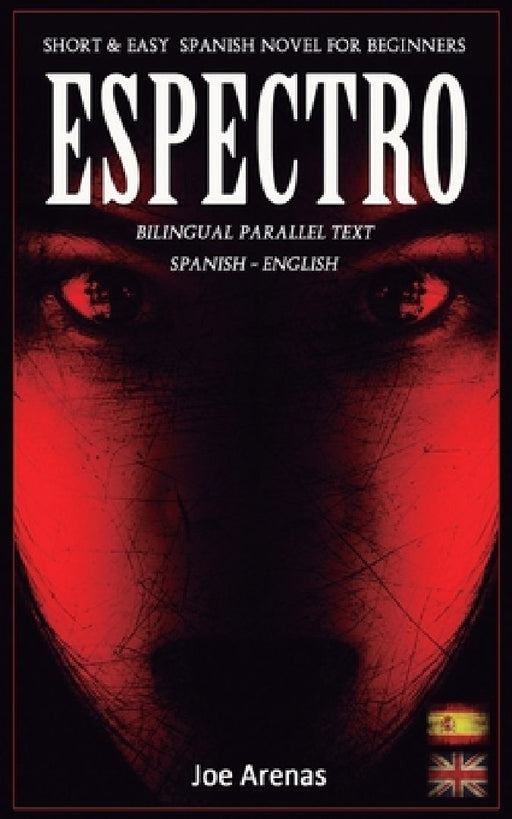Espectro: Short and Easy Spanish Novel for Beginners (Bilingual Parallel Text: Spanish - English): Learn Spanish by Reading a Story of Suspense and Ho by Joe Arenas