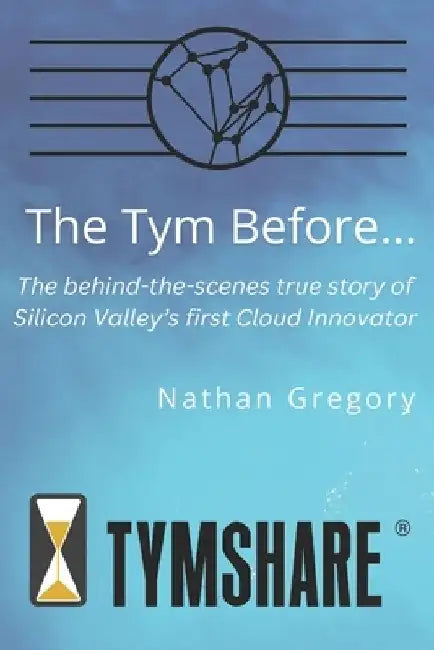 The Tym Before ...: The Untold Origins of Cloud Computing by Pat Driscoll