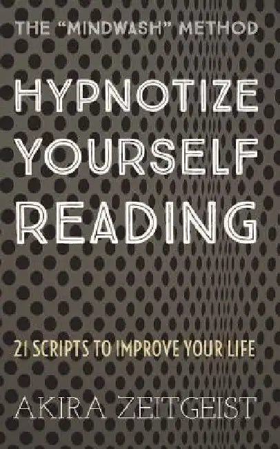 Hypnotize Yourself Reading: 21 Scripts to Improve Your Life by Akira Zeitgeist