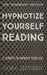 Hypnotize Yourself Reading: 21 Scripts to Improve Your Life by Akira Zeitgeist