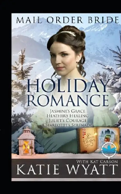 Mail Order Bride Holiday Romance Complete Series: Book 1 - 4 by Kat Carson