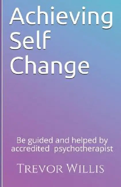 Achieving Self - Change by Trevor Willis