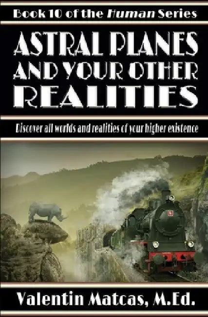 Astral Planes and Your Other Realities by Valentin Matcas