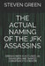The Actual Naming of the JFK Assassins: Eisenhower Is Accused, 20 Assassins Are Named, Conspiracy Is Proven by Steven Green