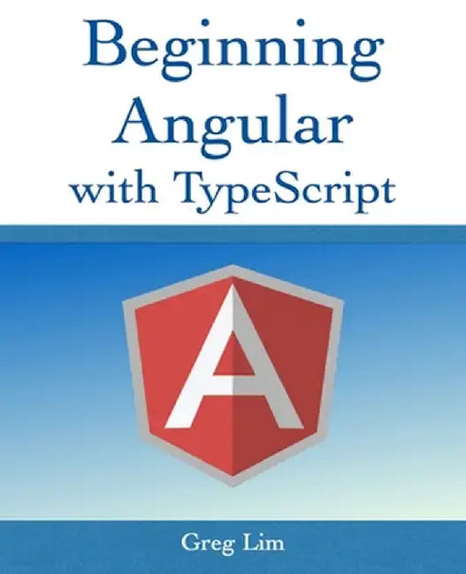 Beginning Angular with Typescript (updated to Angular 9) by Lim, Greg