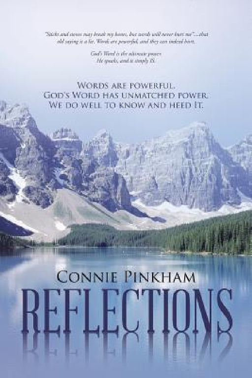 Reflections: Words are powerful. God's Word has unmatched power. We do well to know and heed It. by Connie Pinkham