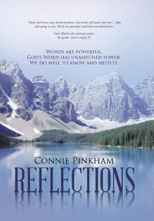 Reflections: Words are powerful. God's Word has unmatched power. We do well to know and heed It. by Connie Pinkham