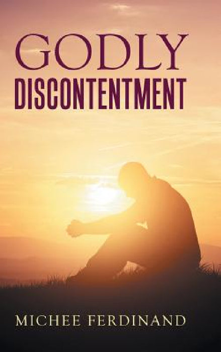 Godly Discontentment by Michee Ferdinand