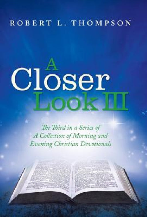 A Closer Look III: The Third in a Series of A Collection of Morning and Evening Christian Devotionals by Robert L. Thompson