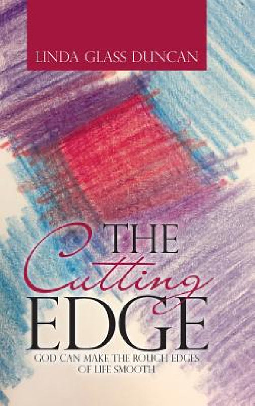 The Cutting Edge: God Can Make the Rough Edges of Life Smooth by Linda Glass Duncan