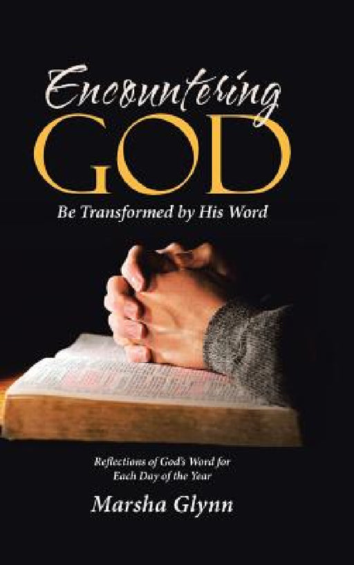 Encountering God: Be Transformed by His Word by Marsha Glynn