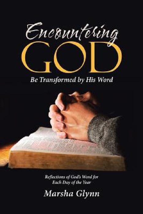 Encountering God: Be Transformed by His Word by Marsha Glynn