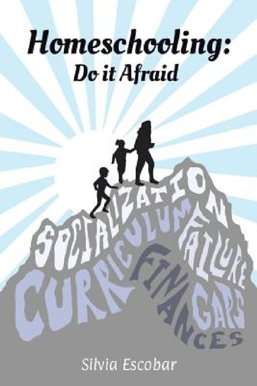 Homeschooling: Do It Afraid by Silvia Escobar