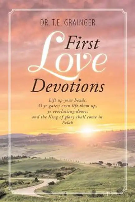 First Love Devotions by Dr T. E. Grainger