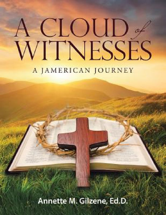 A Cloud of Witnesses: A Jamerican Journey by Ed D. Annette M. Gilzene