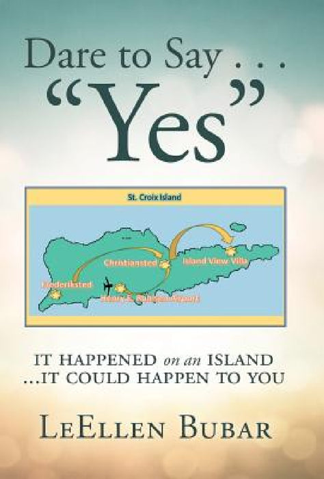 Dare to Say . . . "Yes": It Happened on an Island by Leellen Bubar