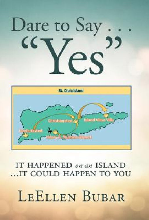 Dare to Say . . . "Yes": It Happened on an Island by Leellen Bubar