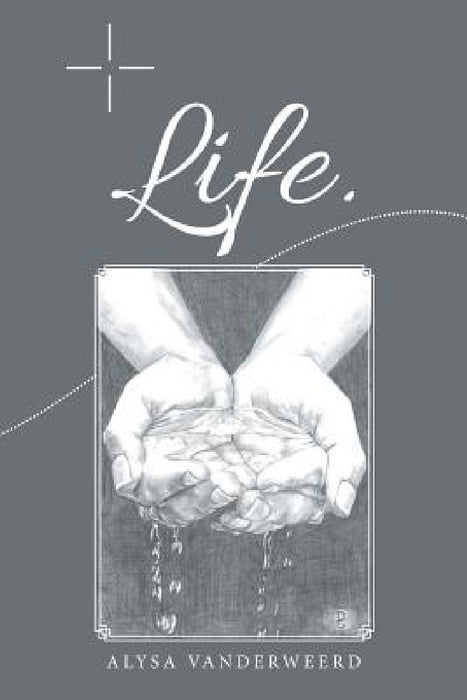 Life. by Alysa Vanderweerd