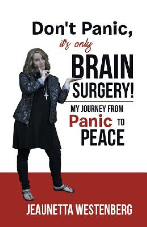 Don't Panic, It's Only Brain Surgery!: My Journey from Panic to Peace by Jeaunetta Westenberg