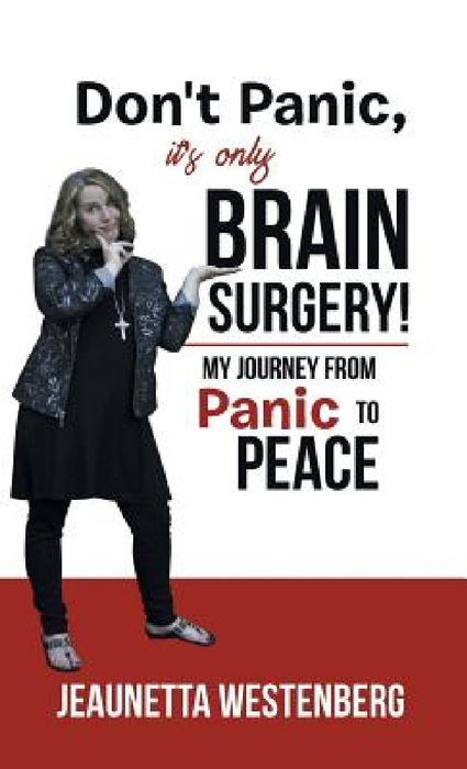 Don't Panic, It's Only Brain Surgery!: My Journey from Panic to Peace by Jeaunetta Westenberg