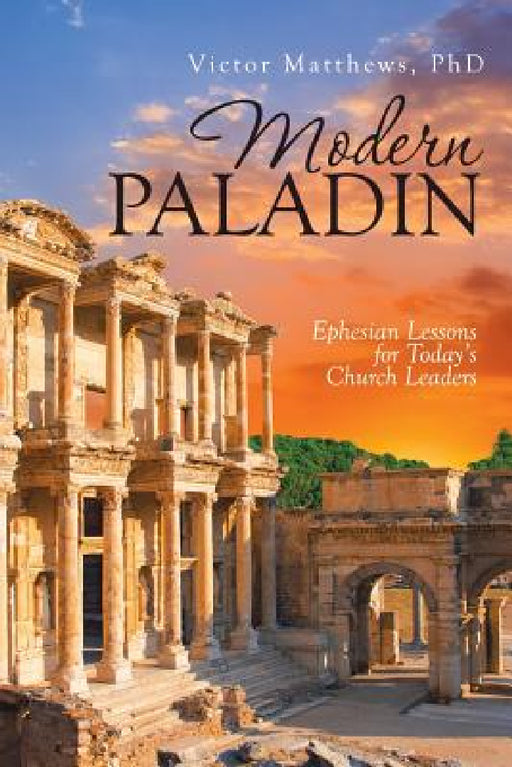 Modern Paladin: Ephesian Lessons for Today's Church Leaders by Victor Matthews