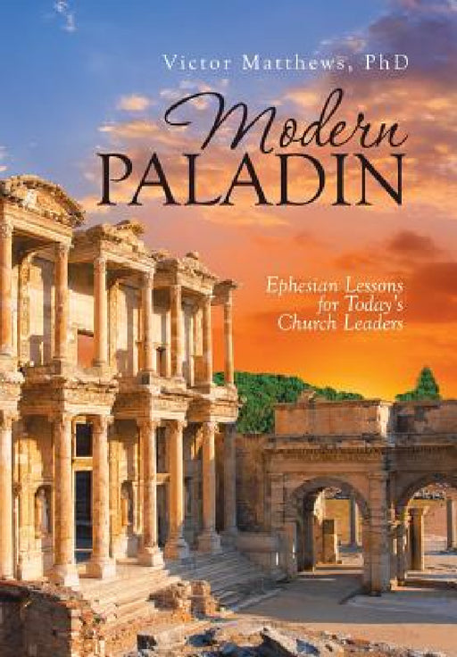 Modern Paladin: Ephesian Lessons for Today's Church Leaders by Victor Matthews