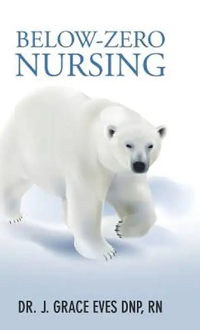 Below-Zero Nursing by Dr J. Grace Eves Dnp Rn