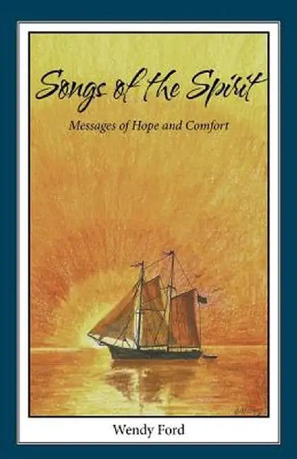 Songs of the Spirit: Messages of Hope and Comfort by Wendy Ford
