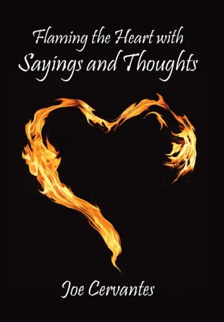 Flaming the Heart with Sayings and Thoughts by Joe Cervantes