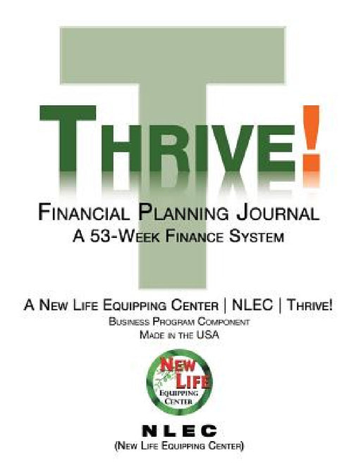 Thrive! Financial Planning Journal: A 53-Week Finance System by New Life Equipping Center