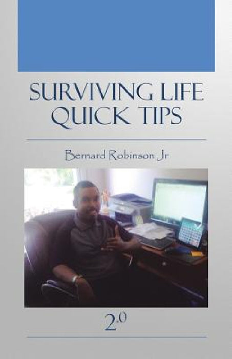 Surviving Life Quick Tips 2.0 by Jr. Robinson Bernard