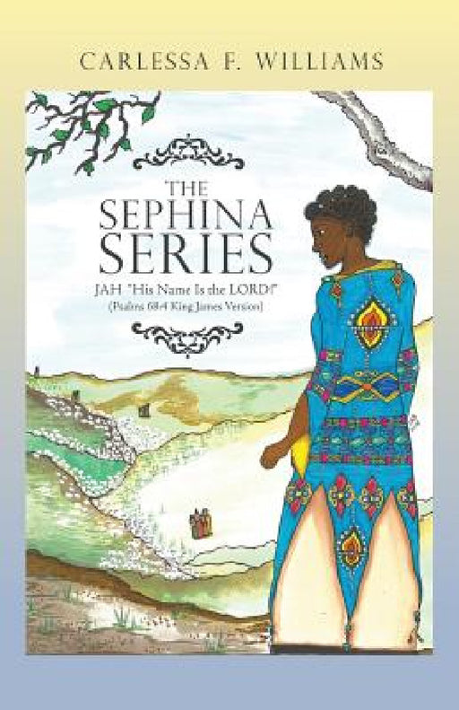 The Sephina Series: Jah "His Name Is the Lord!" (Psalms 68:4 King James Version) by Carlessa F. Williams
