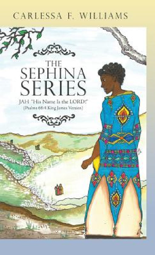 The Sephina Series: JAH "His Name Is the Lord!" (Psalms 68:4 King James Version) by Carlessa F. Williams
