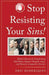 Stop Resisting Your Sins!: Biblical Answers for Transforming Bad Habits, Negative Thoughts, Anger, and Obsessive-Compulsive Disorder by Eric Roderiques