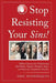 Stop Resisting Your Sins!: Biblical Answers for Transforming Bad Habits, Negative Thoughts, Anger, and Obsessive-Compulsive Disorder by Eric Roderiques