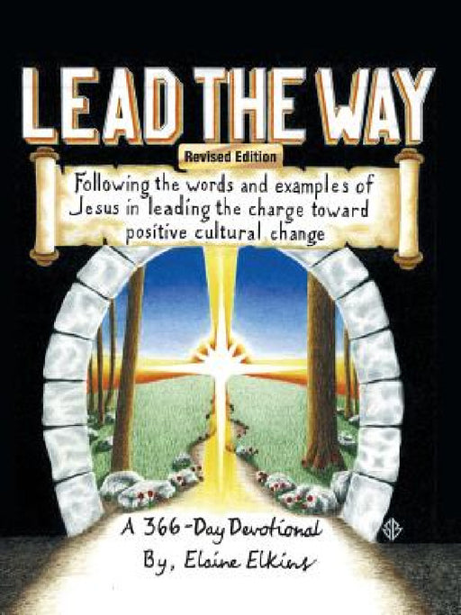 Lead the Way: Following the Words and Examples of Jesus in Leading the Charge Toward Positive Cultural Change by Elaine Elkins