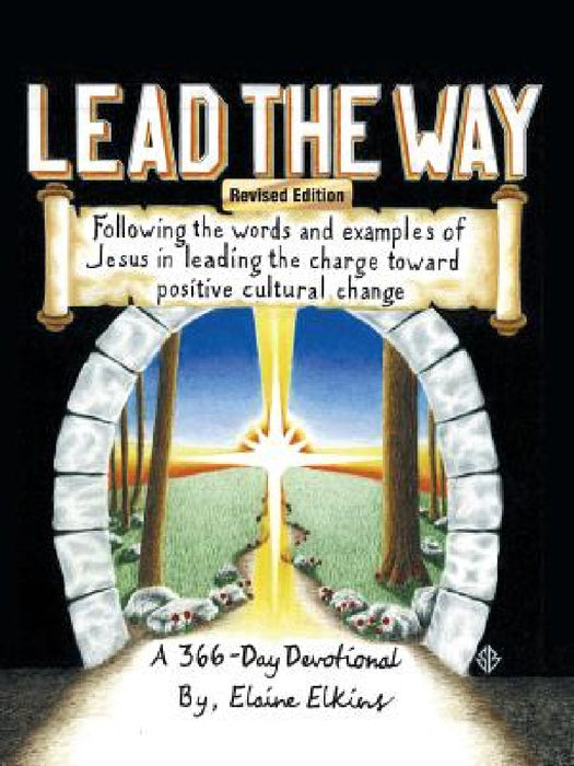 Lead the Way: Following the Words and Examples of Jesus in Leading the Charge Toward Positive Cultural Change by Elaine Elkins