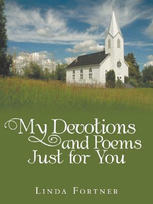 My Devotions and Poems Just for You by Linda Fortner