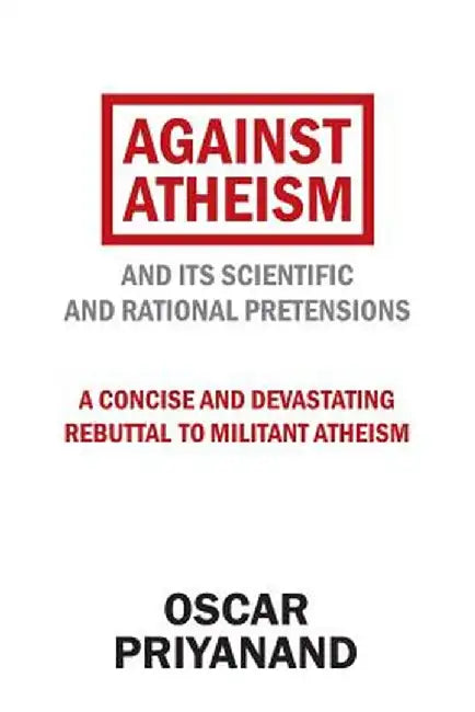 Against Atheism: And Its Scientific and Rational Pretensions by Oscar Priyanand