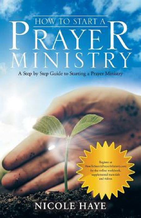 How to Start a Prayer Ministry: A Step by Step Guide to Starting a Prayer Ministry by Nicole Haye